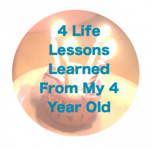 4 Life Lessons Learned from a 4 Year Old