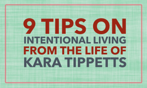 Intentional Living from Life of Kara Tippetts