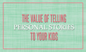 telling personal stories to your kids